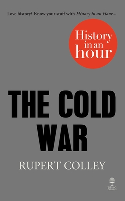 The Cold War: History in an Hour - Colley, Rupert