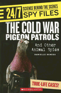 The Cold War Pigeon Patrols: And Other Animal Spies - Denega, Danielle M