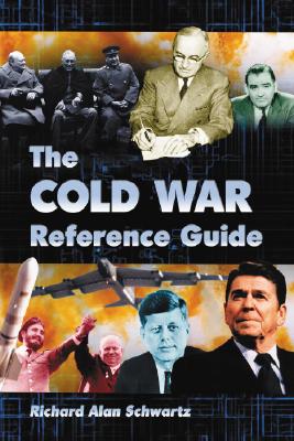 The Cold War Reference Guide: A General History and Annotated Chronology, with Selected Biographies - Schwartz, Richard Alan