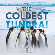 The Coldest Tundra! Arctic & Antarctica Animal Wildlife Children's Polar Regions Books