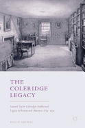 The Coleridge Legacy: Samuel Taylor Coleridge's Intellectual Legacy in Britain and America, 1834-1934