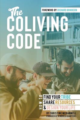 The Coliving Code: How to Find Your Tribe, Share Resources, and Design Your Life - Branson, Richard (Foreword by), and McDannell, Christine