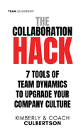 The Collaboration Hack: 7 Tools of Team Dynamics to Upgrade Your Company Culture