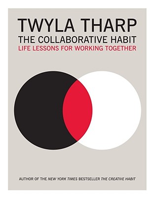 The Collaborative Habit: Life Lessons for Working Together - Tharp, Twyla, and Kornbluth, Jesse