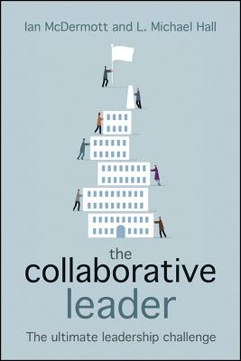 The Collaborative Leader: The ultimate leadership challenge - McDermott, Ian, and Hall, L Michael