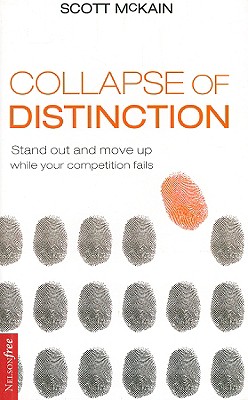 The Collapse of Distinction: Stand Out and Move Up While Your Competition Fails - McKain, Scott