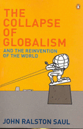 The Collapse of Globalism: And the Reinvention of the World - Saul, John Ralston