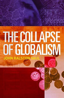 The Collapse of Globalism - Saul, John Ralston