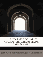 The Collapse of Tariff Reform: Mr. Chambelain's Case Exposed