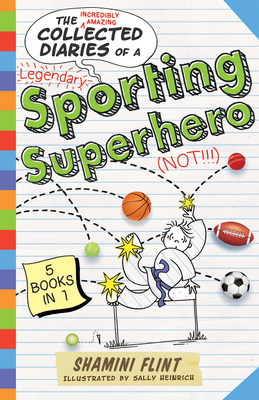 The Collected Diaries of a Sporting Superhero: Five Stories in One! - Flint, Shamini