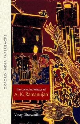 The Collected Essays of A. K. Ramanujan - Ramanujan, A K, and Dharwadker, Vinay (Editor)