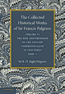 The Collected Historical Works of Sir Francis Palgrave, K.H.: Volume 6: The Rise and Progress of the English Commonwealth: Anglo-Saxon Period, Part 1