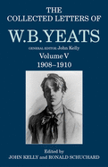 The Collected Letters of W. B. Yeats: Volume V: 1908-1910