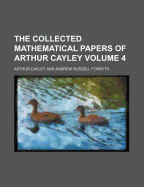 The Collected Mathematical Papers of Arthur Cayley Volume 4