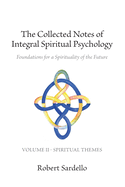 The Collected Notes of Integral Spiritual Psychology: Volume II - Spiritual Themes