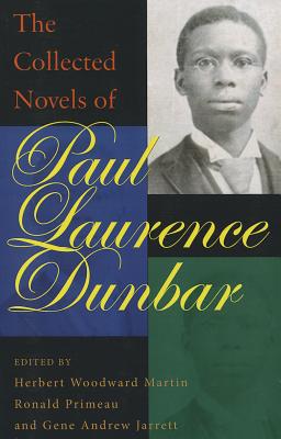 The Collected Novels of Paul Laurence Dunbar - Dunbar, Paul Laurence, and Martin, Herbert Woodward (Editor), and Primeau, Ronald (Editor)