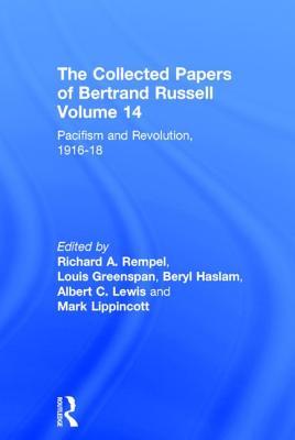 The Collected Papers of Bertrand Russell, Volume 14: Pacifism and Revolution, 1916-18 - Russell, Bertrand, and Greenspan, Louis (Editor), and Haslam, Beryl (Editor)