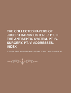 The Collected Papers of Joseph Baron Lister