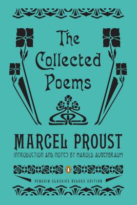 The Collected Poems: A Dual-Language Edition with Parallel Text (Penguin Classics Deluxe Edition) - Proust, Marcel, and Augenbraum, Harold (Introduction by)