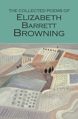 The Collected Poems of Elizabeth Barrett Browning - Barrett Browning, Elizabeth, and Minogue, Sally, Dr. (Introduction and notes by)