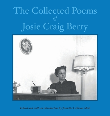 The Collected Poems of Josie Craig Berry - Berry, Josie Craig, and Mish, Jeanetta Calhoun (Editor)