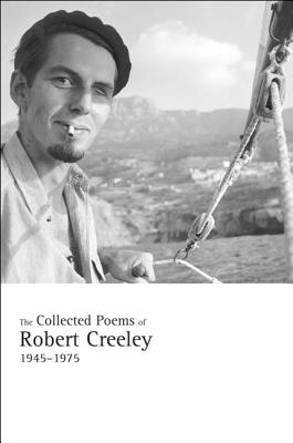 The Collected Poems of Robert Creeley, 1945-1975 by Robert Creeley ...