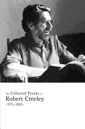The Collected Poems of Robert Creeley: 1975-2005
