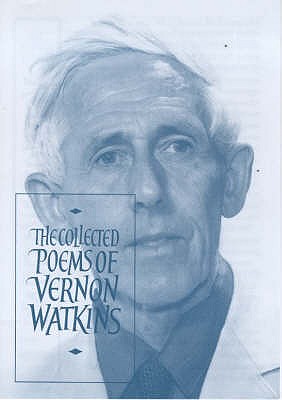 The Collected Poems of Vernon Watkins - Watkins, Vernon, and Keeble, Brian (Volume editor)