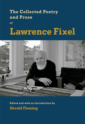 The Collected Poetry and Prose of Lawrence Fixel - Fixel, Lawrence, and Fleming, Gerald (Editor)