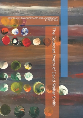 The Collected Poetry of David Walter Smith - Smith, David Walter