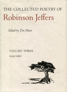 The Collected Poetry of Robinson Jeffers: Volume Three: 1939-1962