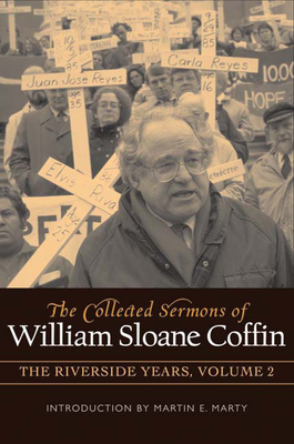 The Collected Sermons of William Sloane Coffin, Volume Two: The Riverside Years - Coffin, William Sloane