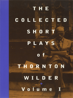The Collected Short Plays of Thornton Wilder, Volume I - Wilder, Thornton, and Guare, John (Introduction by)