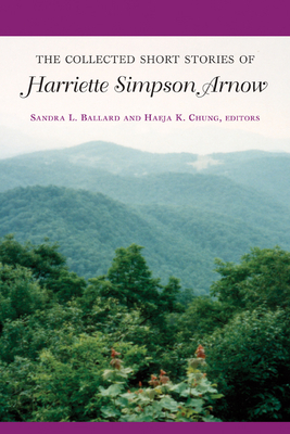 The Collected Short Stories of Harriette Simpson Arnow - Arnow, Harriette Simpson, and Ballard, Sandra L (Editor), and Chung, Haeja K (Editor)