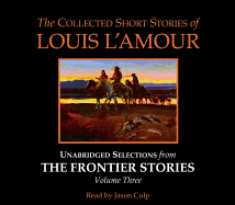 The Collected Short Stories of Louis l'Amour: Unabridged Selections from the Frontier Stories: Volume 3