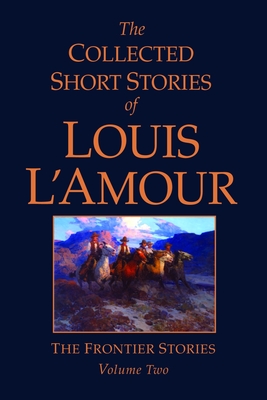 The Collected Short Stories of Louis L'Amour, Volume 2: Frontier Stories - L'Amour, Louis