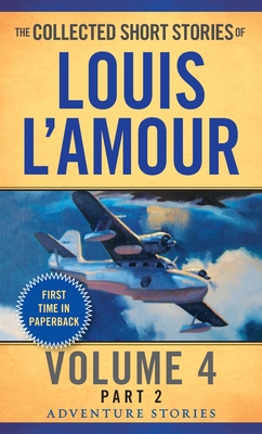The Collected Short Stories of Louis l'Amour, Volume 4, Part 2: Adventure Stories - L'Amour, Louis