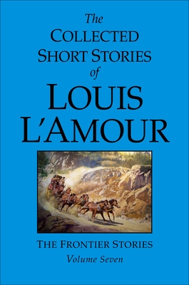 The Collected Short Stories of Louis l'Amour, Volume 7: Frontier Stories - L'Amour, Louis