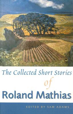 The Collected Short Stories of Roland Mathias - Adams, Sam (Editor)