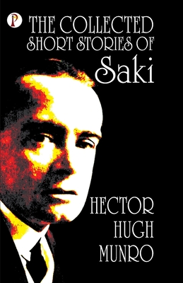 The Collected short Stories of Saki - Munro, Hector Hugh