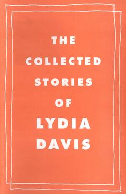 The Collected Stories of Lydia Davis - Davis, Lydia
