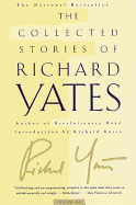 The Collected Stories of Richard Yates: Short Fiction from the Author of Revolutionary Road