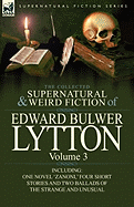 The Collected Supernatural and Weird Fiction of Edward Bulwer Lytton-Volume 3: Including One Novel 'Zanoni, ' Four Short Stories and Two Ballads of Th