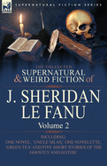 The Collected Supernatural and Weird Fiction of J. Sheridan Le Fanu: Volume 2-Including One Novel, 'Uncle Silas, ' One Novelette, 'Green Tea' and Five
