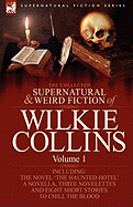 The Collected Supernatural and Weird Fiction of Wilkie Collins: Volume 1-Contains One Novel 'The Haunted Hotel', One Novella 'Mad Monkton', Three Novelettes 'mr Percy and the Prophet', 'The Biter Bit' and 'The Dead Alive' and Eight Short Stories to...