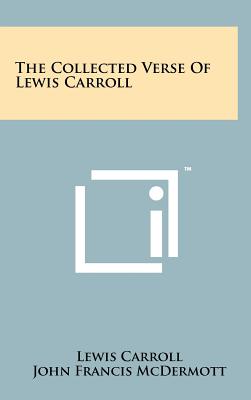 The Collected Verse of Lewis Carroll - Carroll, Lewis, and McDermott, John Francis (Introduction by)