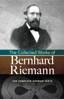 The Collected Works of Bernhard Riemann - Riemann, Bernhard, and Weber, Heinrich (Editor), and Lewy, Hans (Introduction by)