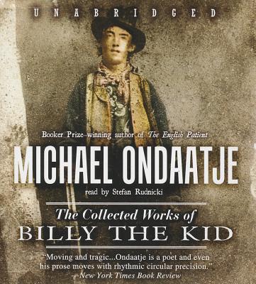 The Collected Works of Billy the Kid - Ondaatje, Michael, and Rudnicki, Stefan (Read by), and De Cuir, Gabrielle (Director)