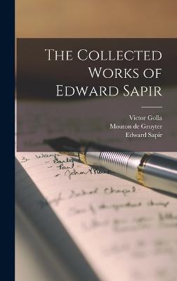 The Collected Works of Edward Sapir - Sapir, Edward, and Golla, Victor, and Mouton de Gruyter (Creator)