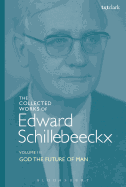 The Collected Works of Edward Schillebeeckx Volume 3: God the Future of Man